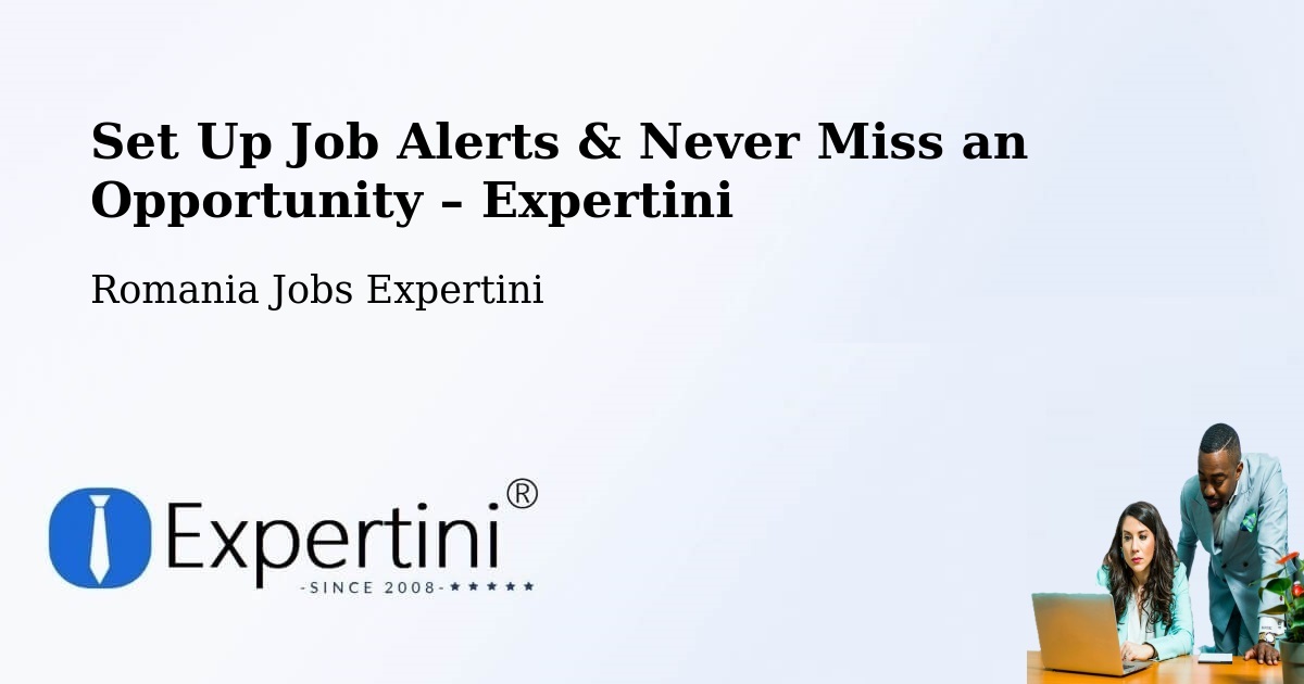 Job Alerts Guide – Get Notified About New Jobs in Rusca - Rusca, Romania Jobs Expertini